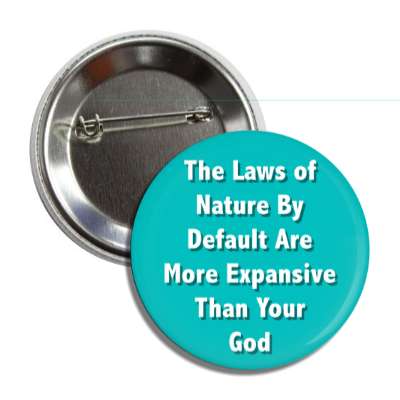 the laws of nature by default are more expansive than your god button