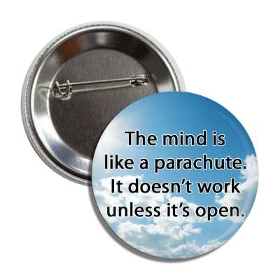 the mind is like a parachute it doesnt work unless its open button