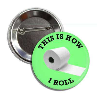 this is how i roll toilet paper button