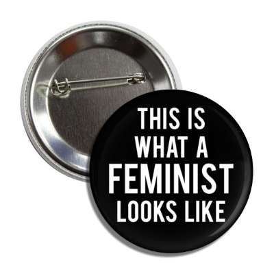 this is what a feminist looks like black bold button