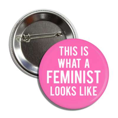 this is what a feminist looks like pink button