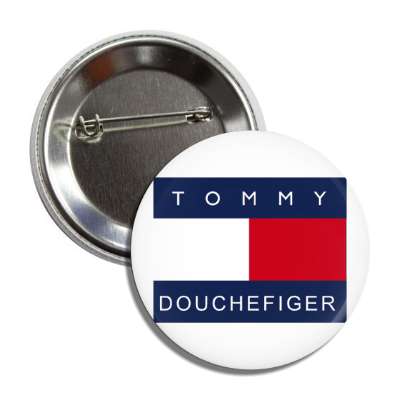 tommy douchefiger button