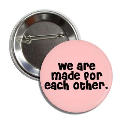we are made for each other button