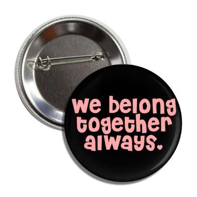 we belong together always button