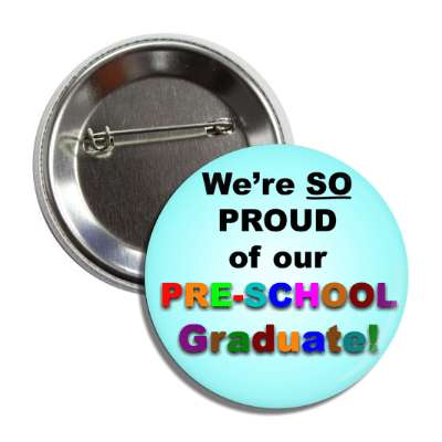 were so proud of our preschool graduate colorful button