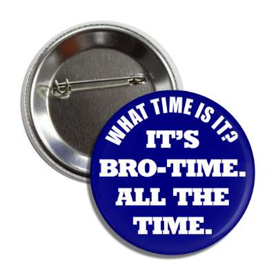 what time is it its bro time all the time button