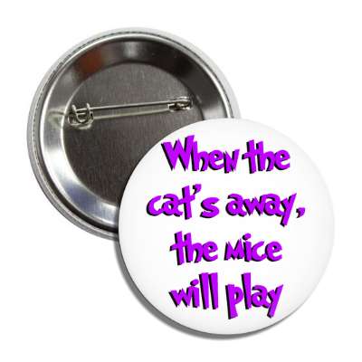 when the cats away the mice will play cartoon purple button
