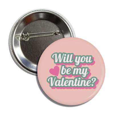 will you be be my valentine light pink cursive button