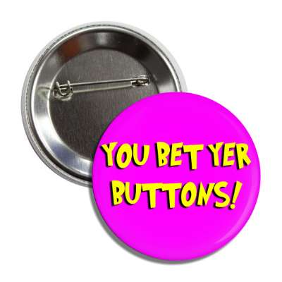 you bet yer buttons cartoon button
