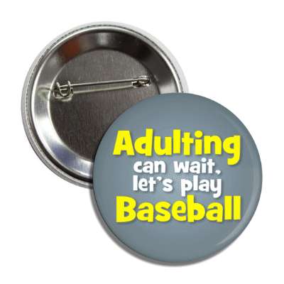 adulting can wait lets play baseball button