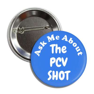 ask me about the pcv shot blue button