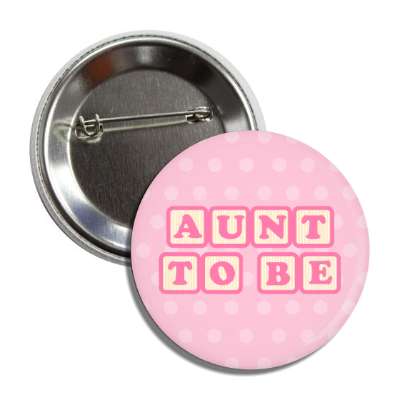 aunt to be baby letter blocks polka dot pink button