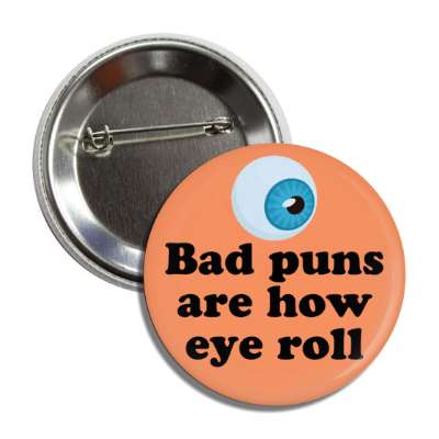 bad puns are how eye roll eyeball button