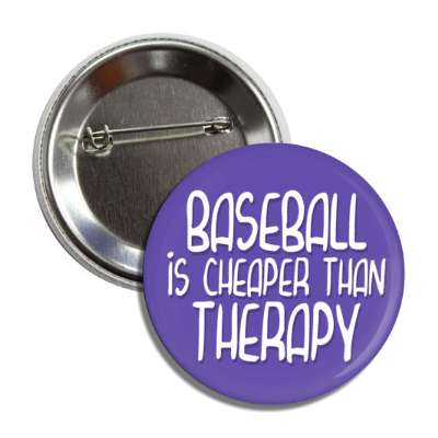 baseball is cheaper than therapy button