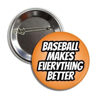 baseball makes everything better button