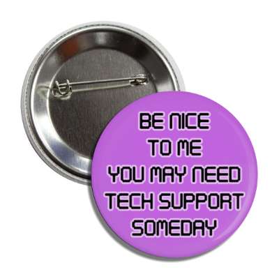 be nice to me you may need tech support someday purple computer button