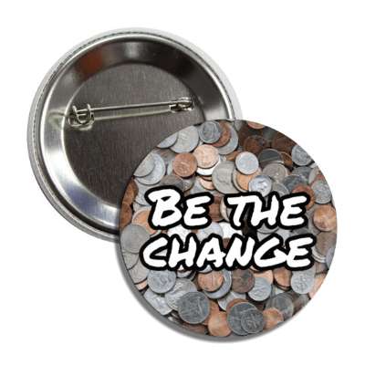 be the change assorted coins button