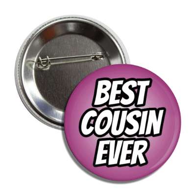 best cousin ever button