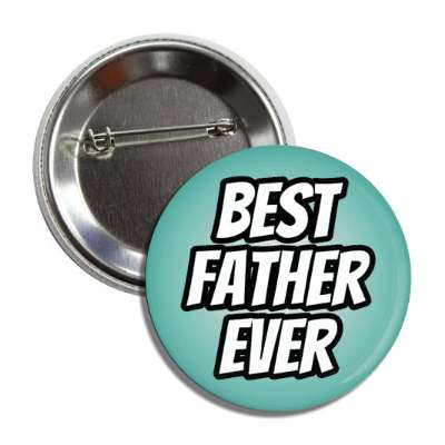 best father ever button