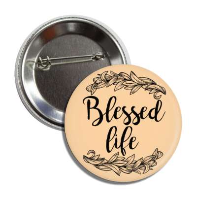 blessed life classic fancy button