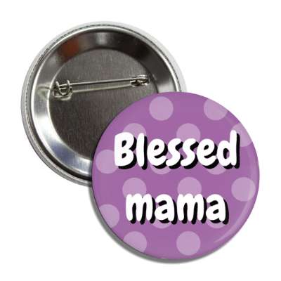 blessed mama polka dots button
