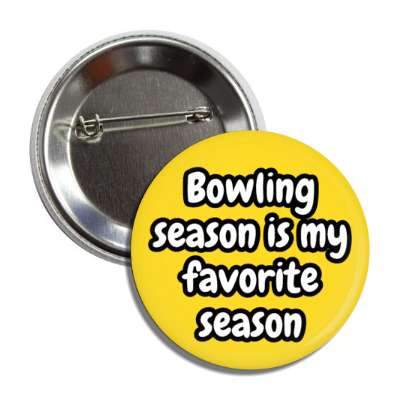 bowling season is my favorite season button