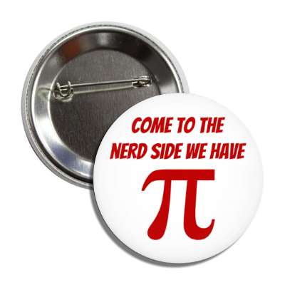 come to the nerd side we have pi symbol white button