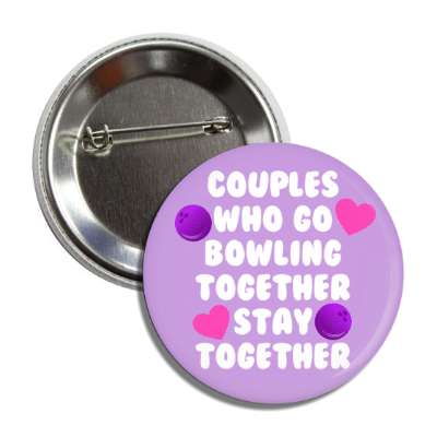 couples who go bowling together stay together hearts button