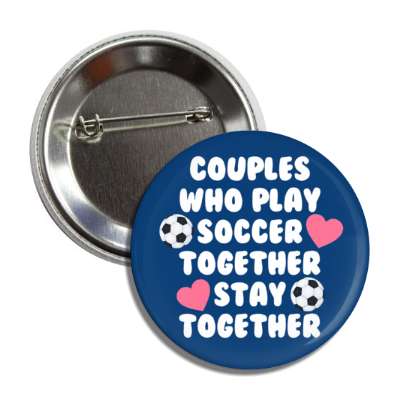 couples who play soccer together stay together button