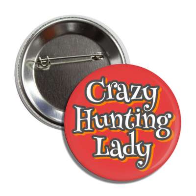 crazy hunting lady button