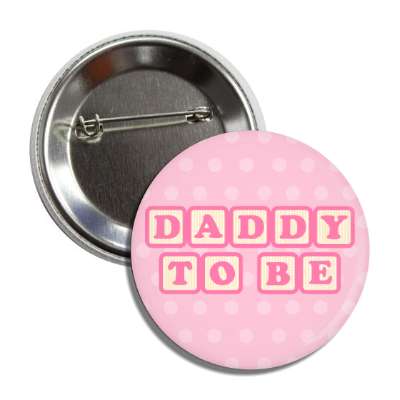 daddy to be baby letter blocks polka dot pink button