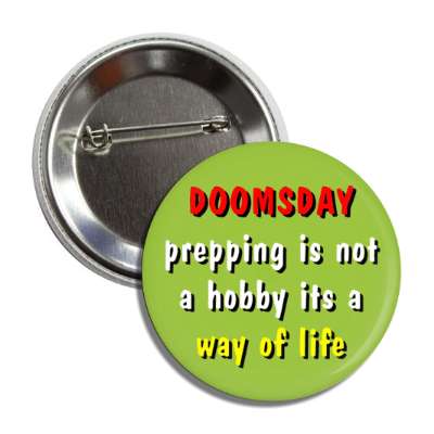 doomsday prepping is not a hobby its a way of life button