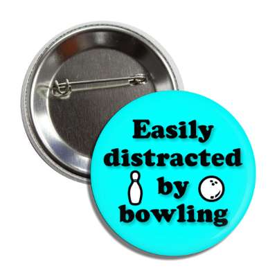 easily distracted by bowling button