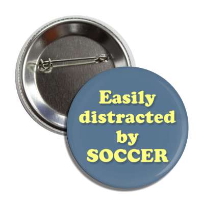 easily distracted by soccer button