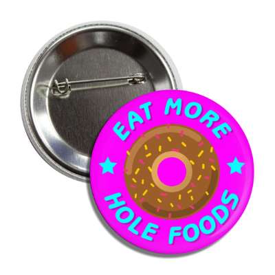 eat more hole foods donut funny magenta button