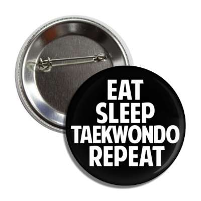 eat sleep taekwondo repeat button