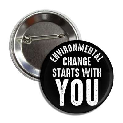 environmental change starts with you black button