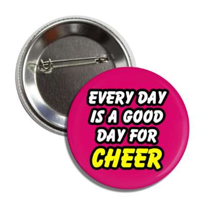 every day is a good day for cheer button