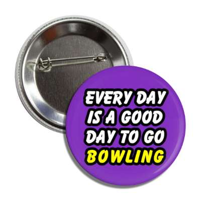 every day is a good day to go bowling button