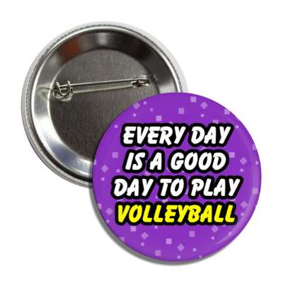 every day is a good day to play volleyball button