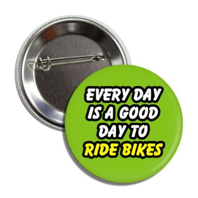every day is a good day to ride bikes button
