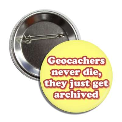 geocachers never die they just get archived button