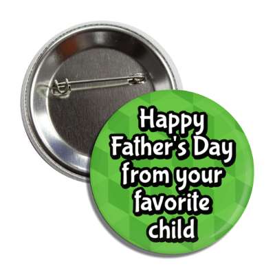 happy fathers day from your favorite child green cubes button