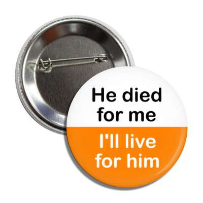 he died for me ill live for him jesus christ button
