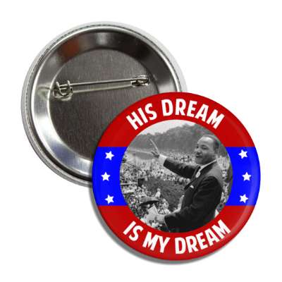 his dream is my dream red white blue stars dr martin luther king jr button