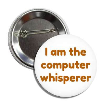i am the computer whisperer white button