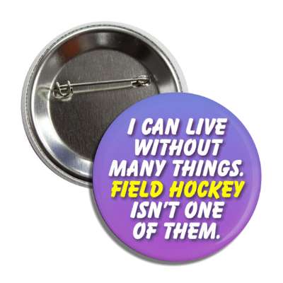 i can live without many things field hockey isnt one of them button