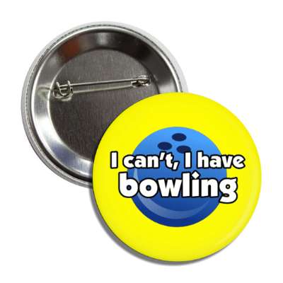 i cant i have bowling bowlingball button