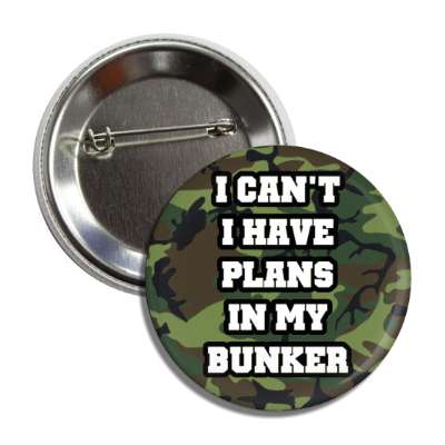 i cant i have plans in my bunker prepping camo button