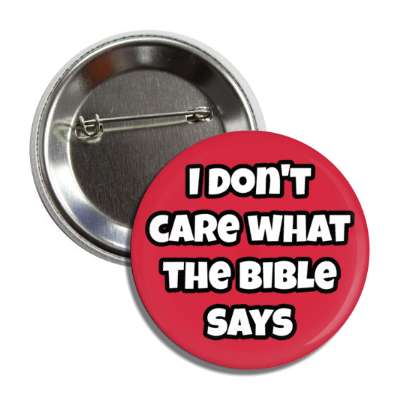 i dont care what the bible says button